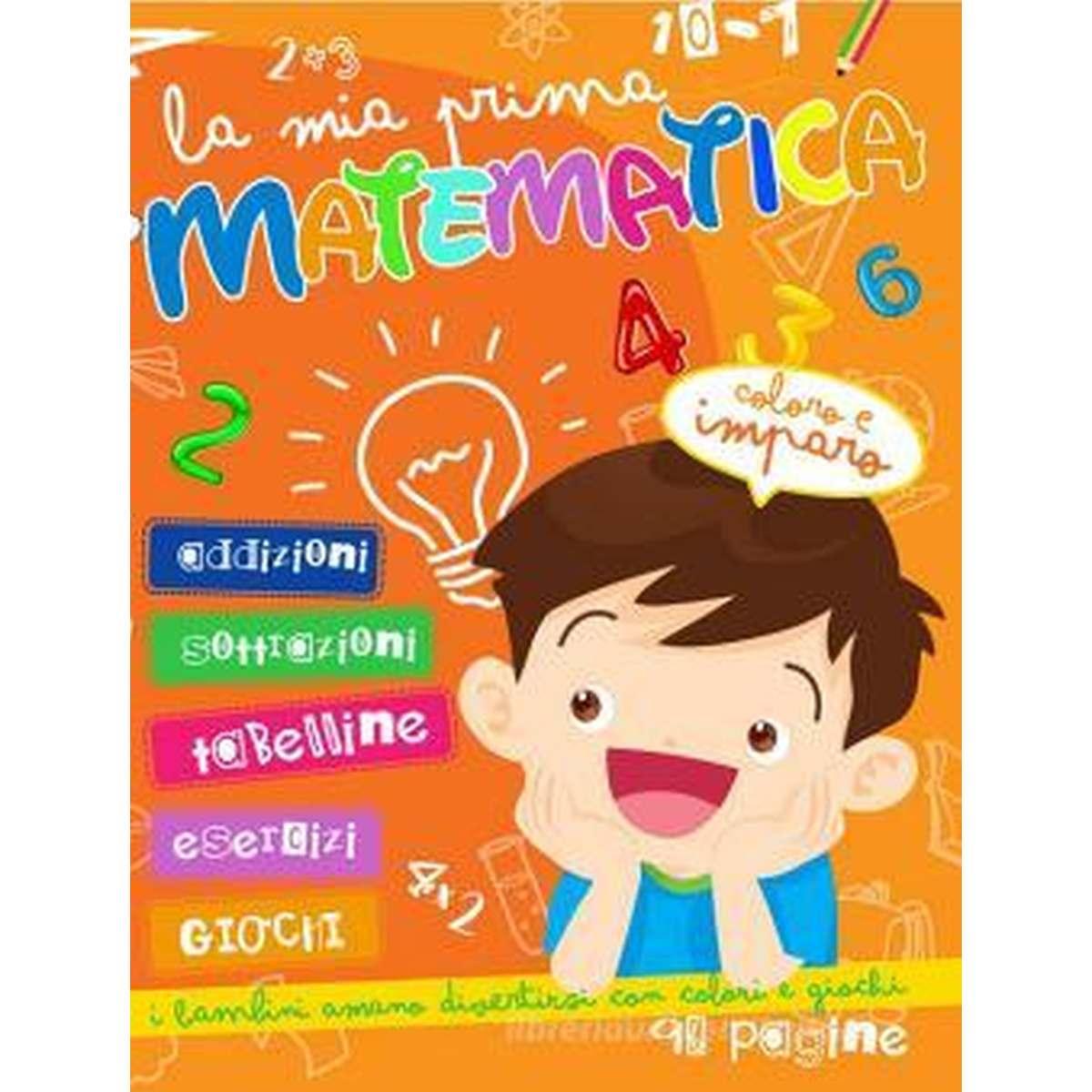 La mia prima matematica - addizioni sottrazioni tabelline esercizi giochi - 96 pagine